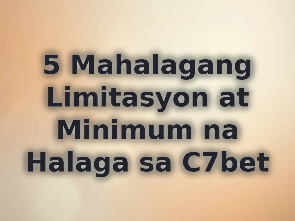 5 Mahalagang Limitasyon at Minimum na Halaga sa C7bet