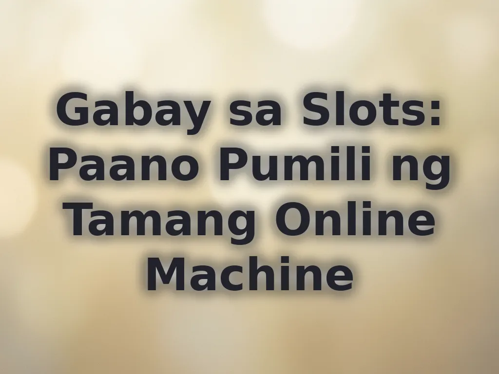 Gabay sa Slots: Paano Pumili ng Tamang Online Machine