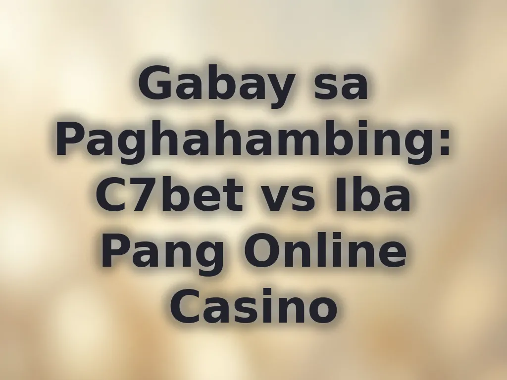 Gabay sa Paghahambing: C7bet vs Iba Pang Online Casino