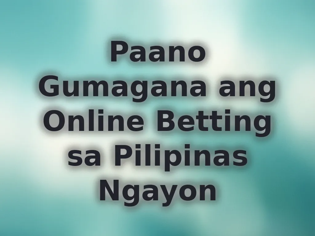 Paano Gumagana ang Online Betting sa Pilipinas Ngayon