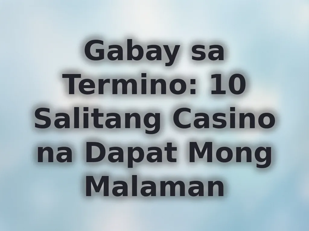 Gabay sa Termino: 10 Salitang Casino na Dapat Mong Malaman